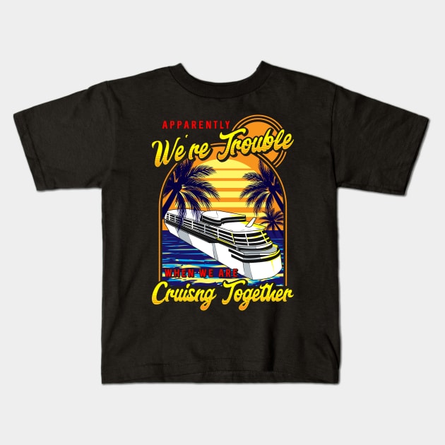 Cute We're Trouble When We Are Cruising Together Kids T-Shirt by theperfectpresents